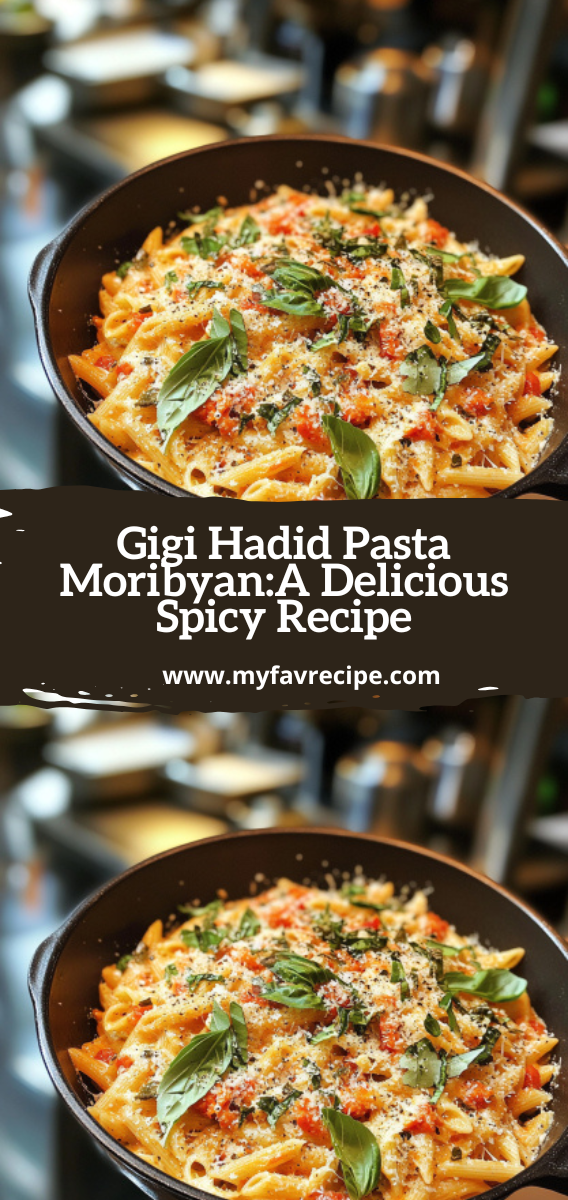 Gigi Hadid Pasta Moribyan:A Delicious Spicy Recipe