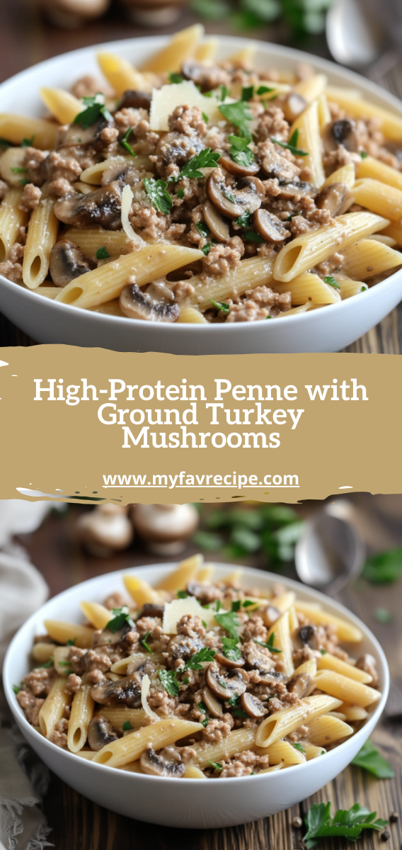 High-Protein Penne with Ground Turkey Mushrooms