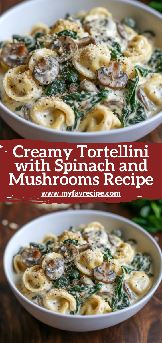 Creamy Tortellini with Spinach and Mushrooms Recipe