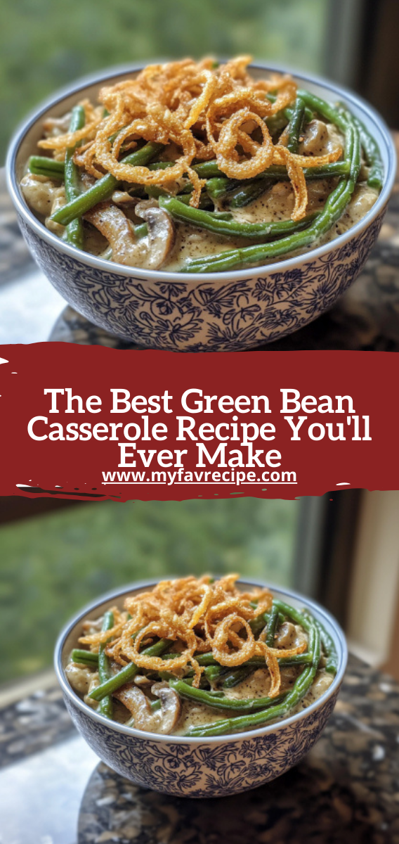 The Best Green Bean Casserole Recipe You\'ll Ever Make